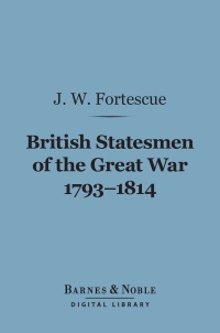 Cover image: British Statesmen of the Great War, 1793-1814 (Barnes & Noble Digital Library) 9781411458291