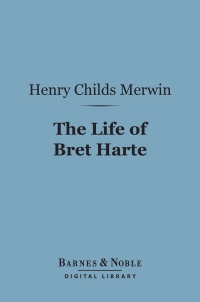 Cover image: The Life of Bret Harte (Barnes & Noble Digital Library) 9781411458420