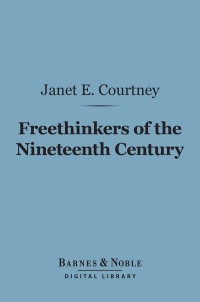 Cover image: Freethinkers of the Nineteenth Century (Barnes & Noble Digital Library) 9781411458529