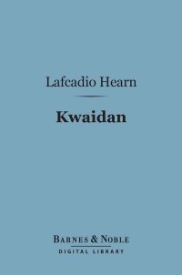 Cover image: Kwaidan (Barnes & Noble Digital Library) 9781411459090