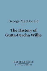 Imagen de portada: The History of Gutta-Percha Willie (Barnes & Noble Digital Library) 9781411459311