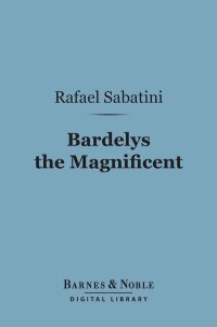 Cover image: Bardelys the Magnificent (Barnes & Noble Digital Library) 9781411459458