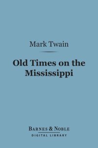 Omslagafbeelding: Old Times on the Mississippi (Barnes & Noble Digital Library) 9781411459809