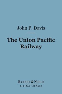 Cover image: The Union Pacific Railway (Barnes & Noble Digital Library) 9781411459861