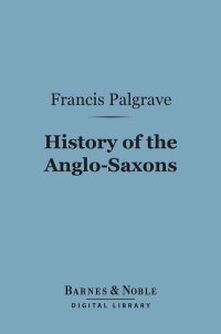 Cover image: History of the Anglo-Saxons (Barnes & Noble Digital Library) 9781411459892