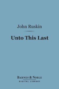 Cover image: Unto This Last (Barnes & Noble Digital Library) 9781411460058