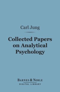 صورة الغلاف: Collected Papers on Analytical Psychology (Barnes & Noble Digital Library) 9781411460164