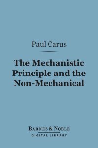 صورة الغلاف: The Mechanistic Principle and the Non-Mechanical (Barnes & Noble Digital Library) 9781411460751