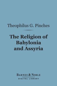 Imagen de portada: The Religion of Babylonia and Assyria (Barnes & Noble Digital Library) 9781411460812