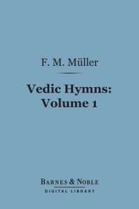 صورة الغلاف: Vedic Hymns, Volume 1 (Barnes & Noble Digital Library) 9781411460867