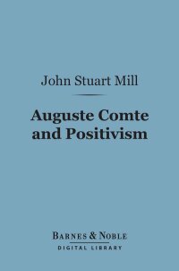 Cover image: Auguste Comte and Positivism (Barnes & Noble Digital Library) 9781411460973