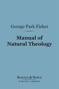 صورة الغلاف: Manual of Natural Theology (Barnes & Noble Digital Library) 9781411461185