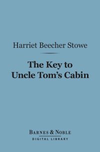 Titelbild: The Key to Uncle Tom's Cabin (Barnes & Noble Digital Library) 9781411461376