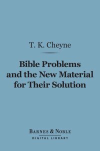 Cover image: Bible Problems and the New Material for Their Solution (Barnes & Noble Digital Library) 9781411461666