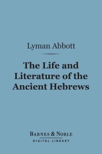 Cover image: The Life and Literature of the Ancient Hebrews (Barnes & Noble Digital Library) 9781411462045