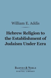 Cover image: Hebrew Religion to the Establishment of Judaism Under Ezra (Barnes & Noble Digital Library) 9781411462052