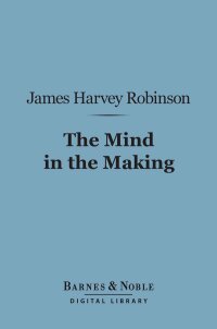 Cover image: The Mind in the Making (Barnes & Noble Digital Library) 9781411462687