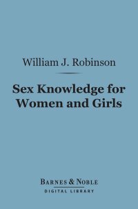 Cover image: Sex Knowledge for Women and Girls (Barnes & Noble Digital Library) 9781411462786