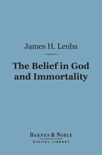 Cover image: The Belief in God and Immortality (Barnes & Noble Digital Library) 9781411462861