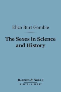 Cover image: The Sexes in Science and History (Barnes & Noble Digital Library) 9781411462960