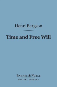 Cover image: Time and Free Will (Barnes & Noble Digital Library) 9781411463745