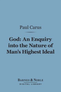 Cover image: God: An Enquiry into the Nature of Man's Highest Ideal (Barnes & Noble Digital Library) 9781411463806