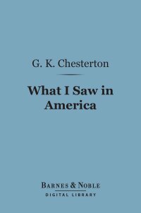 صورة الغلاف: What I Saw in America (Barnes & Noble Digital Library) 9781411463875