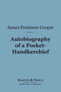 Cover image: Autobiography of a Pocket-Hankerchief (Barnes & Noble Digital Library) 9781411463943