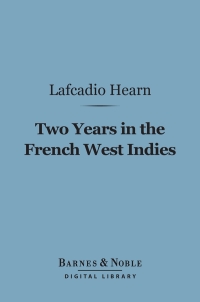 Imagen de portada: Two Years in the French West Indies (Barnes & Noble Digital Library) 9781411464117