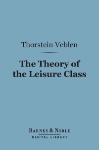 Imagen de portada: The Theory of the Leisure Class (Barnes & Noble Digital Library) 9781411464698