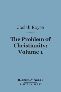 表紙画像: The Problem of Christianity, Volume 1 (Barnes & Noble Digital Library) 9781411464834