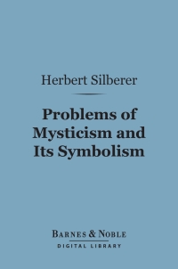 صورة الغلاف: Problems of Mysticism and Its Symbolism (Barnes & Noble Digital Library) 9781411465060