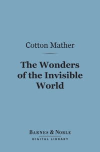 Cover image: The Wonders of the Invisible World (Barnes & Noble Digital Library) 9781411465138