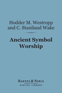 Cover image: Ancient Symbol Worship (Barnes & Noble Digital Library) 9781411465145