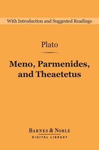Cover image: Meno, Parmenides, and Theaetetus (Barnes & Noble Digital Library) 9781411466142