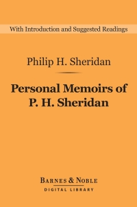 صورة الغلاف: Personal Memoirs of P. H. Sheridan (Barnes & Noble Digital Library) 9781411466395