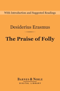 Titelbild: The Praise of Folly (Barnes & Noble Digital Library) 9781411466517