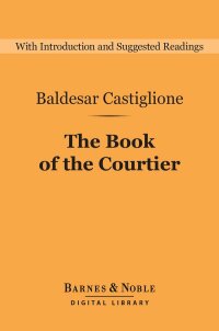 Cover image: The Book of the Courtier (Barnes & Noble Digital Library) 9780760768327