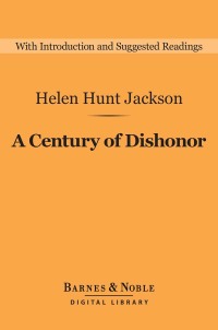 Cover image: A Century of Dishonor (Barnes & Noble Digital Library) 9781411467262