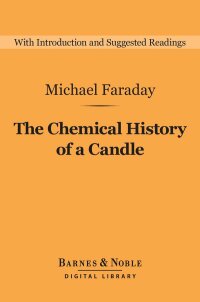 صورة الغلاف: The Chemical History of a Candle (Barnes & Noble Digital Library) 9781411467415