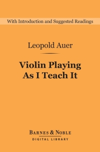 صورة الغلاف: Violin Playing As I Teach It (Barnes & Noble Digital Library) 9781411467439