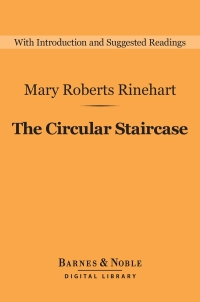 Cover image: The Circular Staircase (Barnes & Noble Digital Library) 9781411467484