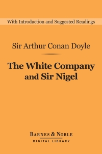 صورة الغلاف: The White Company and Sir Nigel (Barnes & Noble Digital Library) 9781411467538