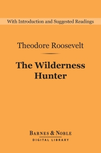 صورة الغلاف: The Wilderness Hunter (Barnes & Noble Digital Library) 9781411467552