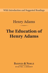 Omslagafbeelding: The Education of Henry Adams (Barnes & Noble Digital Library) 9781435108400