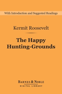 Cover image: The Happy Hunting-Grounds (Barnes & Noble Digital Library) 9781411468221