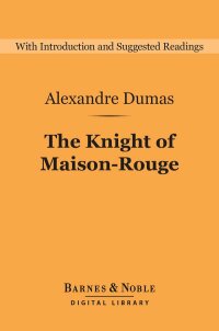 Cover image: The Knight of Maison-Rouge (Barnes & Noble Digital Library) 9781411468542