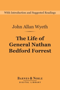 Omslagafbeelding: The Life of General Nathan Bedford Forrest (Barnes & Noble Digital Library) 9781411468627