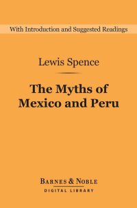 Cover image: The Myths of Mexico and Peru (Barnes & Noble Digital Library) 9781411468818