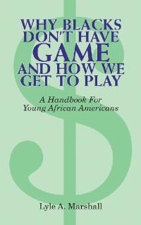 表紙画像: Why Blacks Don't Have Game and How We Get to Play 9781412075886